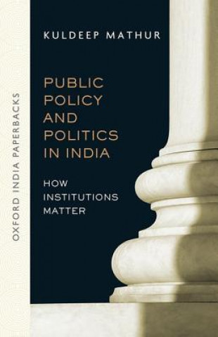 Kniha Public Policy and Politics in India (OIP) Kuldeep Mathur