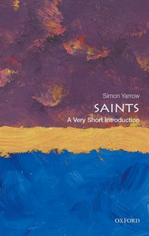 Könyv Saints: A Very Short Introduction Senior Lecturer in History Simon (University of Birmingham) Yarrow