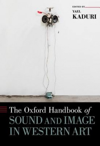 Carte Oxford Handbook of Sound and Image in Western Art Yael Kaduri