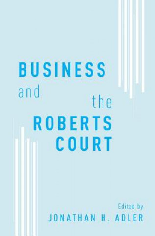 Book Business and the Roberts Court Jonathan H. Adler