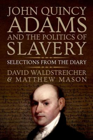 Könyv John Quincy Adams and the Politics of Slavery David Waldstreicher