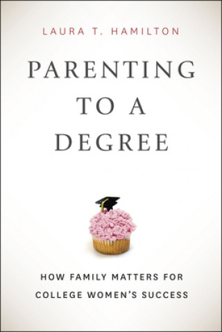 Carte Parenting to a Degree Laura T. Hamilton