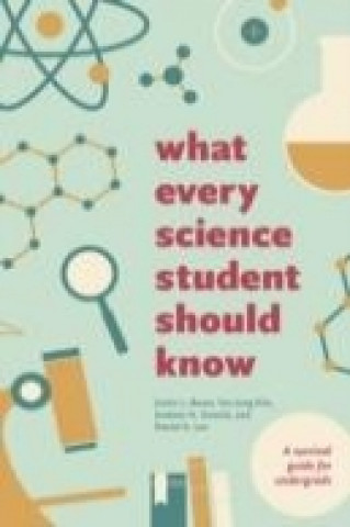 Knjiga What Every Science Student Should Know Justin L. Bauer