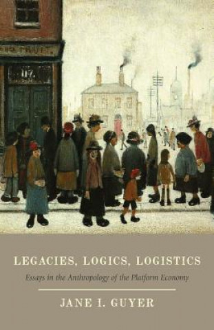 Kniha Legacies, Logics, Logistics Jane I. Guyer