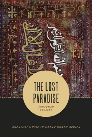 Könyv Lost Paradise - Andalusi Music in Urban North Africa Jonathan Glasser