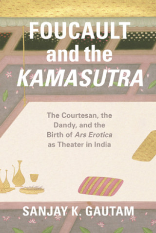 Książka Foucault and the Kamasutra Sanjay K. Gautam