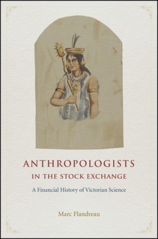 Carte Anthropologists in the Stock Exchange - A Financial History of Victorian Science Marc Flandreau