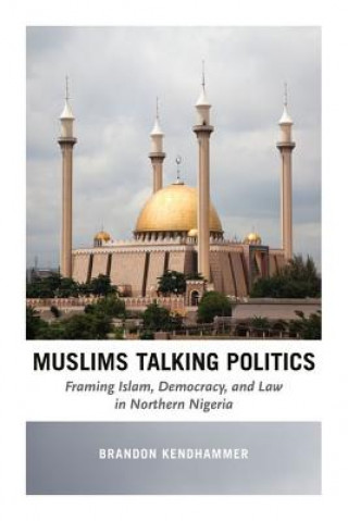 Könyv Muslims Talking Politics Brandon Kendhammer