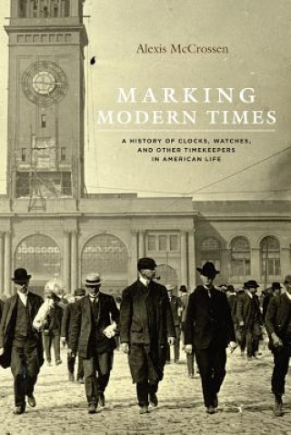 Könyv Marking Modern Times Alexis McCrossen