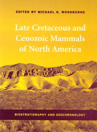 Kniha Late Cretaceous and Cenozoic Mammals of North America Michael Woodburne