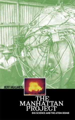 Könyv Manhattan Project - Big Science and the Atom Bomb Jeff Hughes