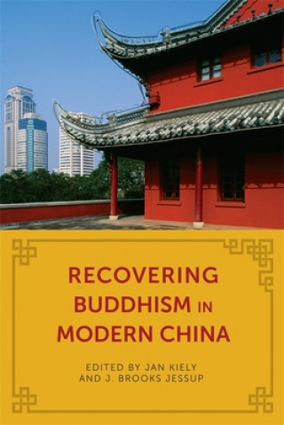 Kniha Recovering Buddhism in Modern China Jan Kiely
