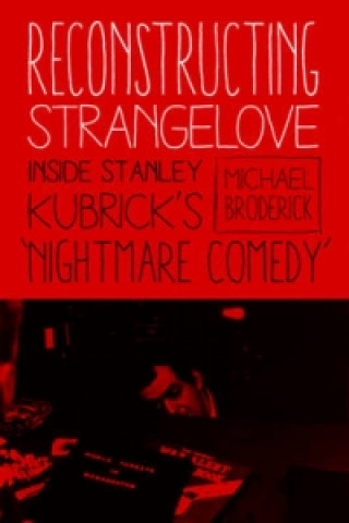 Könyv Reconstructing Strangelove Mick Broderick