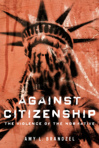 Kniha Against Citizenship Amy L. Brandzel