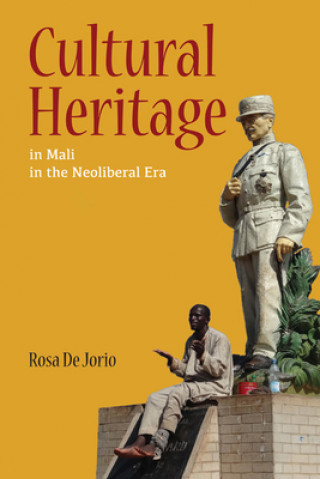 Kniha Cultural Heritage in Mali in the Neoliberal Era Rosa de Jorio