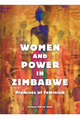 Könyv Women and Power in Zimbabwe Carolyn Martin Shaw
