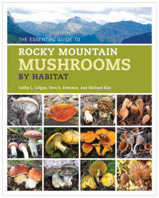 Carte Essential Guide to Rocky Mountain Mushrooms by Habitat Cathy Cripps