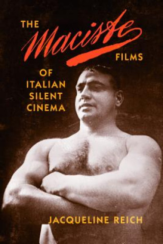 Könyv Maciste Films of Italian Silent Cinema Jacqueline Reich