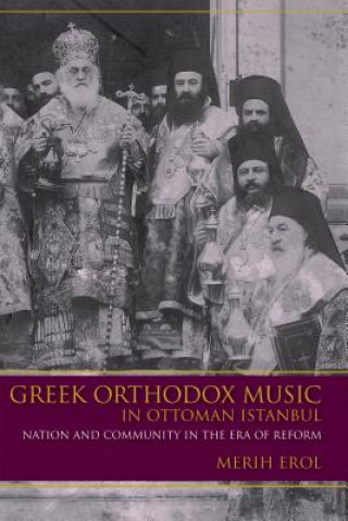 Könyv Greek Orthodox Music in Ottoman Istanbul Merih Erol