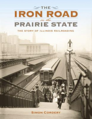 Kniha Iron Road in the Prairie State Simon Cordery