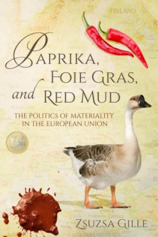 Buch Paprika, Foie Gras, and Red Mud Zsuzsa Gille