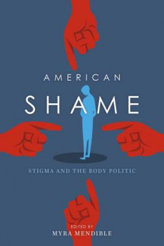 Knjiga American Shame American Shame: Stigma and the Body Politic