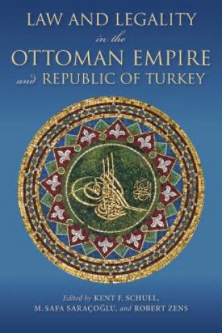 Kniha Law and Legality in the Ottoman Empire and Republic of Turkey 