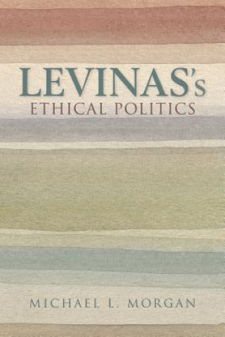 Kniha Levinas's Ethical Politics Michael L. Morgan