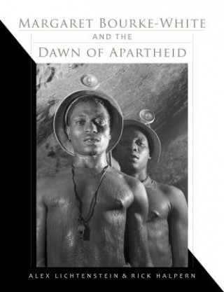 Knjiga Margaret Bourke-White and the Dawn of Apartheid Alex Lichtenstein