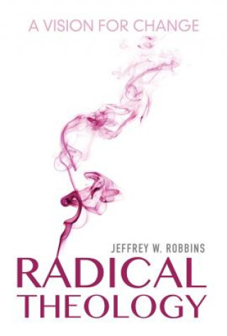 Könyv Radical Theology Professor Jeffrey W Robbins