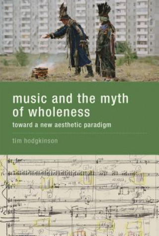 Livre Music and the Myth of Wholeness Tim Hodgkinson