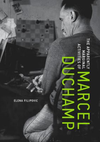 Книга Apparently Marginal Activities of Marcel Duchamp Elena Filipovic