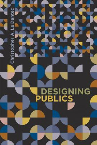 Kniha Designing Publics Christopher A Le Dantec