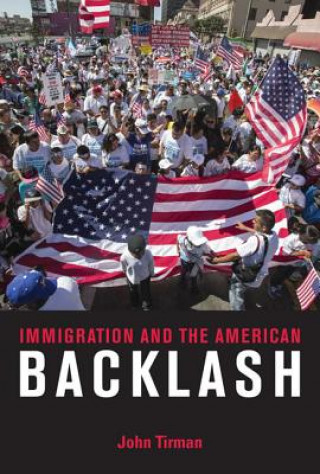 Kniha Immigration and the American Backlash John Tirman