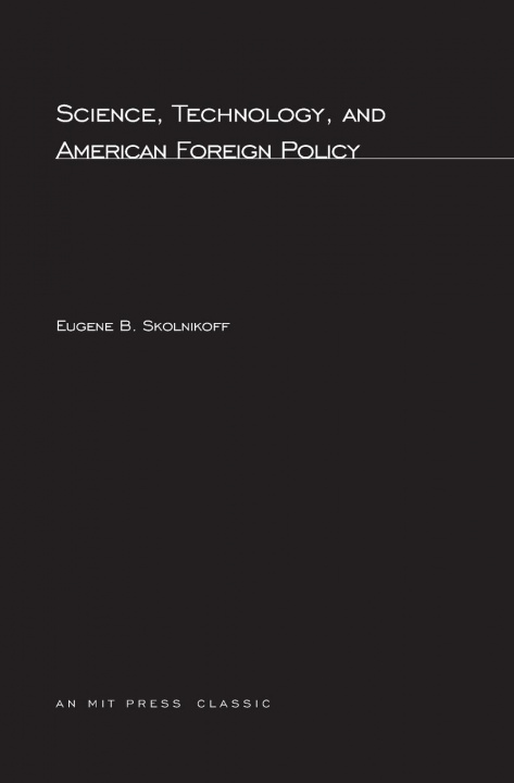 Carte Science, Technology, and American Foreign Policy E B Skolnikoff