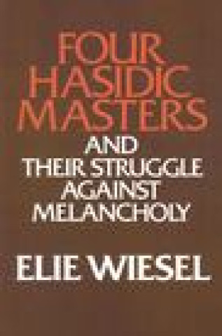 Kniha Four Hasidic Masters and Their Struggle Against Melancholy Elie Wiesel