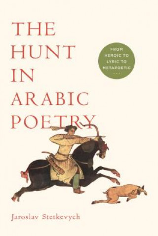 Knjiga Hunt in Arabic Poetry Jaroslav Stetkevych