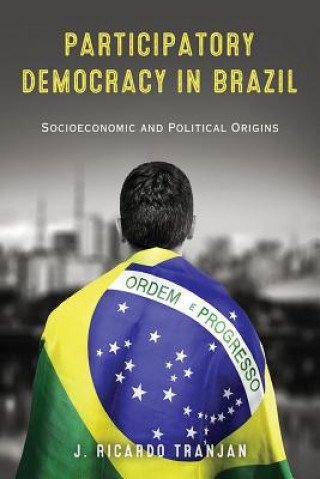 Könyv Participatory Democracy in Brazil J. Ricardo Tranjan