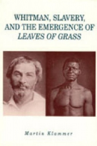 Carte Whitman, Slavery and the Emergence of "Leaves of Grass" Martin Klammer