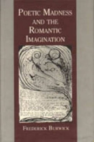 Carte Poetic Madness and the Romantic Imagination Frederick Burwick