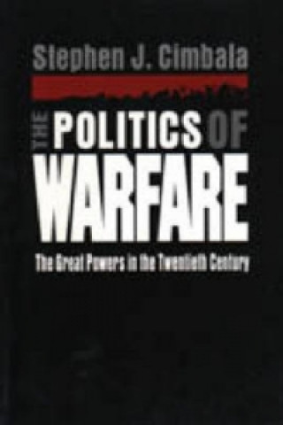 Kniha Politics of Warfare Stephen J. Cimbala