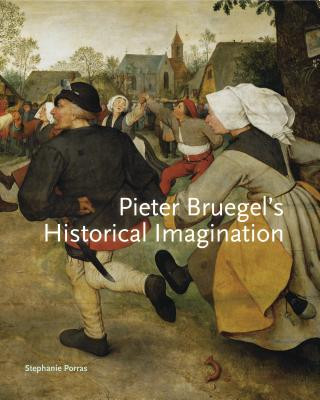 Kniha Pieter Bruegel's Historical Imagination Assistant Professor Stephanie (Tulane University) Porras