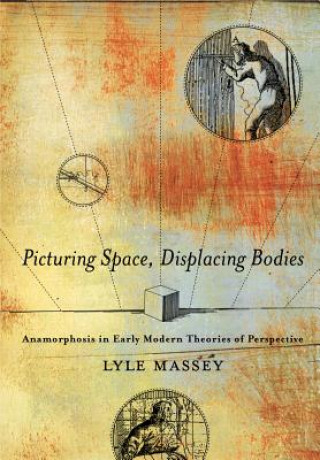 Kniha Picturing Space, Displacing Bodies Lyle Massey