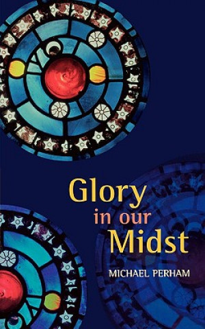 Книга Glory In Our Midst Michael Perham