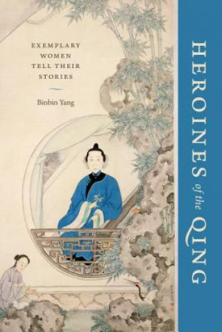 Könyv Heroines of the Qing Binbin Yang