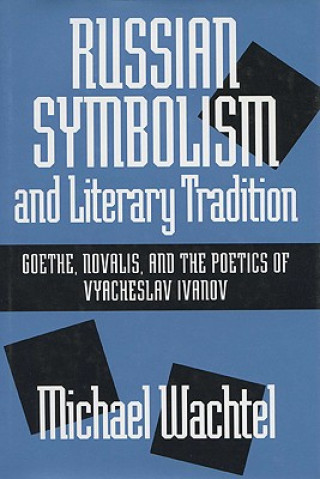 Carte Russian Symbolism and Literary Tradition Michael Wachtel