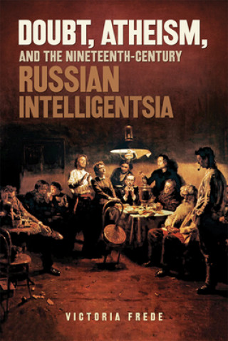 Könyv Doubt, Atheism, and the Nineteenth-Century Russian Intelligentsia Victoria Frede
