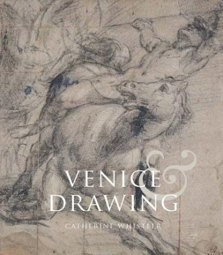 Könyv Venice and Drawing 1500-1800 Catherine Whistler