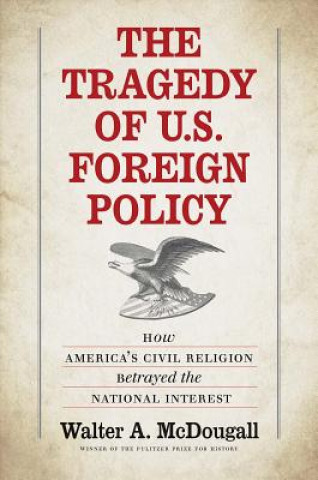 Kniha Tragedy of U.S. Foreign Policy Walter A. McDougall