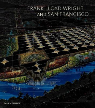 Książka Frank Lloyd Wright and San Francisco Paul V. Turner